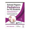Solved Papers Pediatrics for PG Students